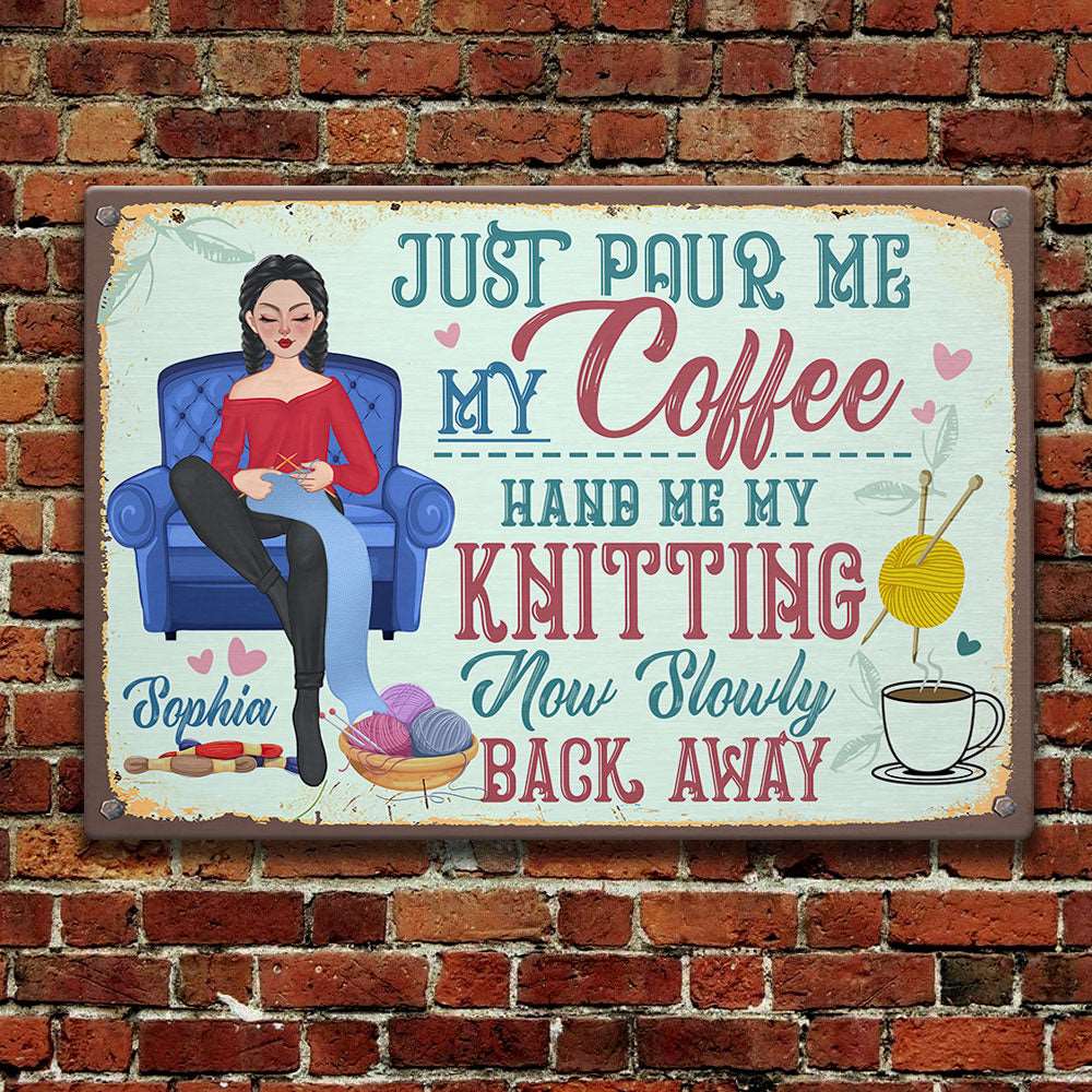 Personalized Crochet And Knitting Just Pour Me My Coffee Metal Sign