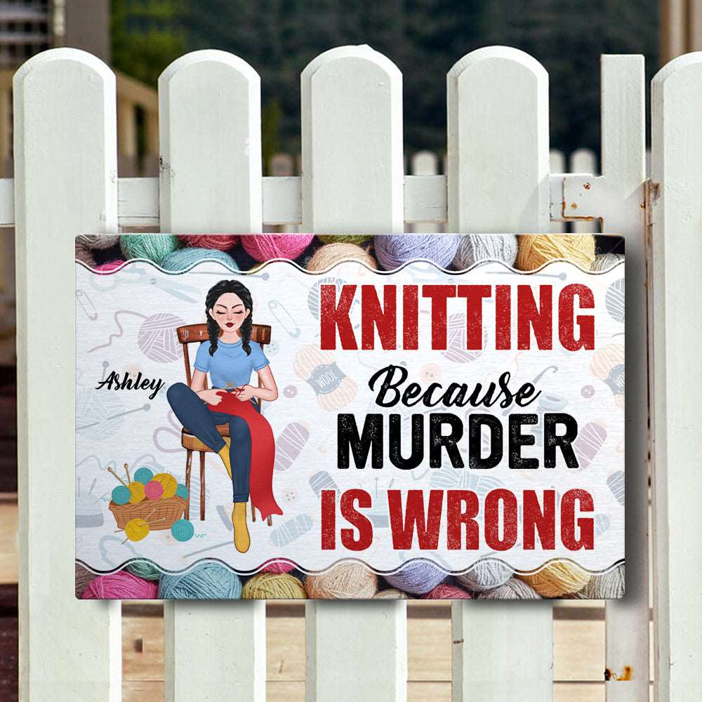 Personalized Crochet and Knitting Because Murder Is Wrong Metal Sign NtP230726001