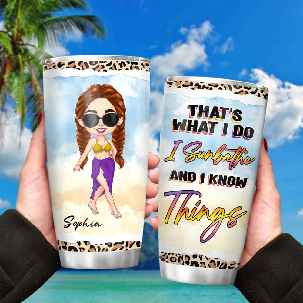 Personalized That's what I do I Sunbathe And I Know Things Tumbler