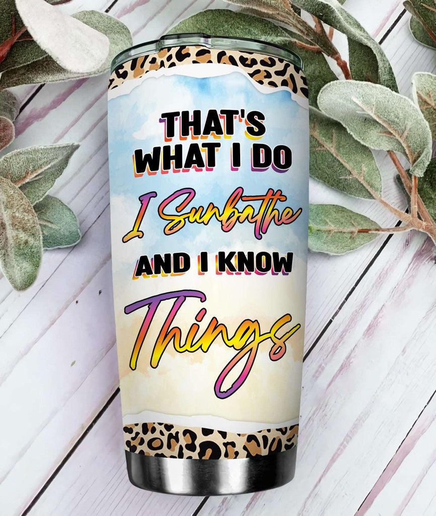 Personalized That's what I do I Sunbathe And I Know Things Tumbler