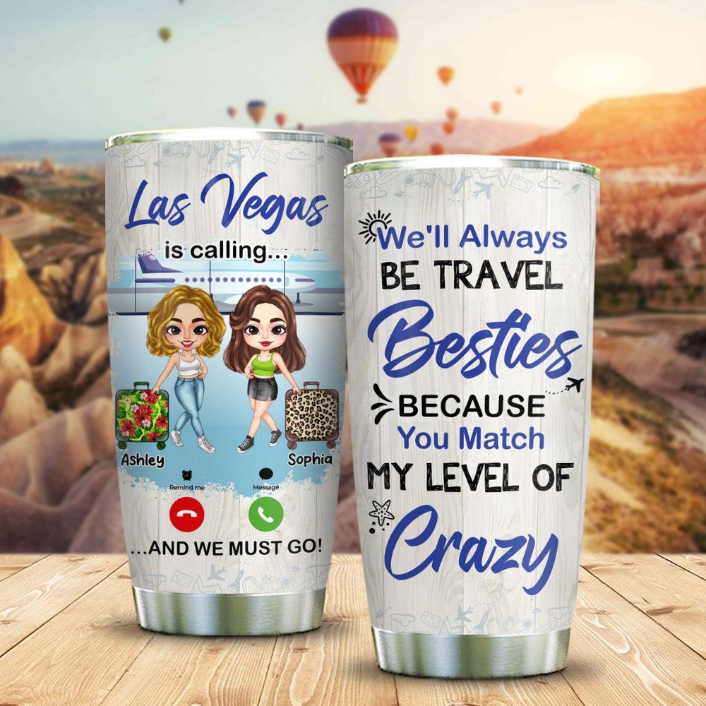Personalized Calling And We Must Go Traveling Friends Tumbler - Extrabily