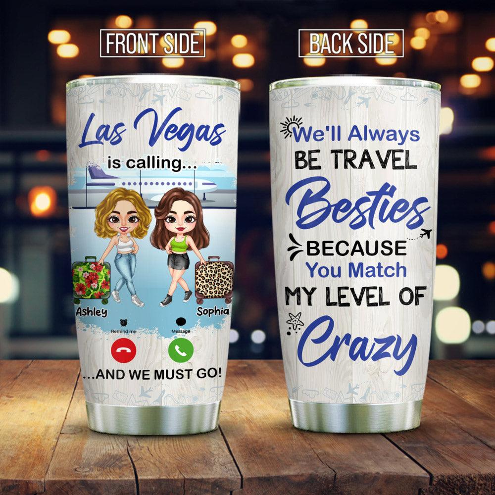 Personalized Calling And We Must Go Traveling Friends Tumbler - Extrabily