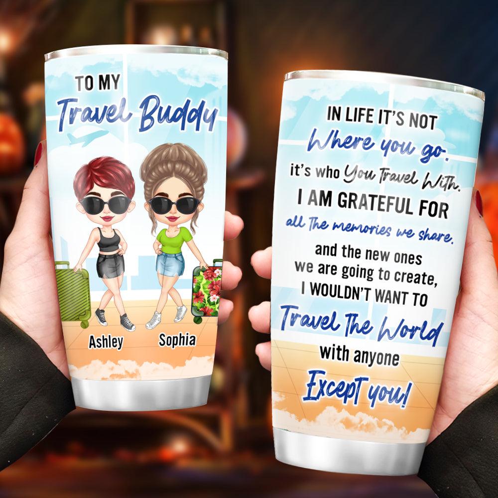 Personalized It's Not Where You Go It's Who You Travel With Tumbler - Extrabily